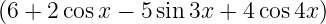 (6 + 2 cosx − 5sin 3x + 4cos 4x)