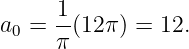      1
a0 = -(12 π) = 12.
     π
