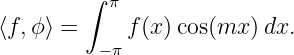          ∫ π
⟨f,ϕ ⟩ =     f(x)cos(mx  )dx.
          −π
