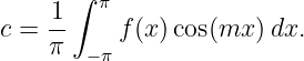        ∫ π
c =  1-    f(x)cos(mx ) dx.
     π  −π
