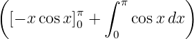 (              ∫ π        )
           π
  [− x cosx ]0 + 0  cosx dx