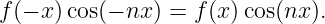 f(− x)cos(− nx ) = f(x)cos(nx ).
