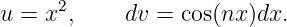 u = x2,     dv = cos(nx )dx.
