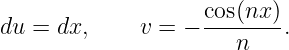                    cos(nx-)
du = dx,     v = −    n    .
