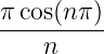 π-cos(nπ-)
n