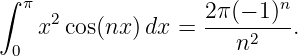 ∫  π                       n
     2              2π(−-1)--
  0 x  cos(nx )dx =     n2   .
