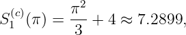          π2
S(1c)(π) = ---+  4 ≈ 7.2899,
          3
