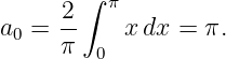      2 ∫ π
a0 = --    xdx =  π.
     π  0
