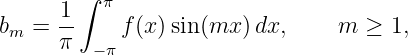         ∫ π
b  =  1-    f(x)sin(mx ) dx,    m  ≥ 1,
 m    π  −π
