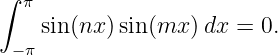 ∫  π
    sin(nx) sin(mx  )dx = 0.
  −π
