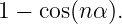 1 − cos(n α).
