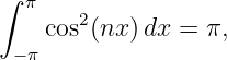 ∫ π
       2
 −π cos(nx )dx =  π,
