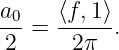 a     ⟨f, 1⟩
-0-=  -----.
2      2π
