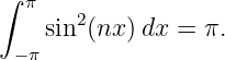 ∫
  π   2
    sin (nx )dx =  π.
 −π
