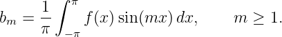       1 ∫ π
bm =  --    f(x)sin(mx ) dx,    m  ≥ 1.
      π  −π
