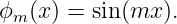 ϕm (x) = sin (mx  ).
