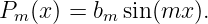 Pm(x ) = bm sin(mx ).
