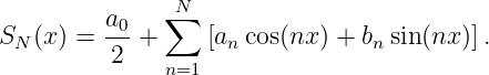                 N
          a0-  ∑
SN (x) =  2 +     [an cos(nx ) + bnsin(nx)].
               n=1
