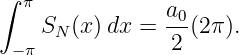 ∫
  π             a0
    SN (x)dx =  --(2π ).
 − π             2
