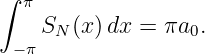 ∫ π
    SN (x )dx = πa0.
 −π
