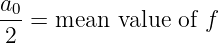 a0-
 2 =  mean  value of f
