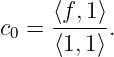 c0 = ⟨f,1⟩-.
     ⟨1,1⟩
