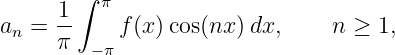        ∫
     1-  π
an = π     f(x )cos(nx) dx,    n ≥  1,
        − π

