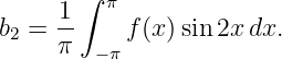        ∫
     1-   π
b2 = π     f (x)sin2x dx.
         −π
