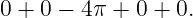 0 + 0 − 4π + 0 + 0.

