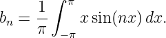        ∫ π
b  = 1-    x sin (nx )dx.
 n   π  − π
