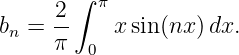        ∫
     2    π
bn = --    x sin(nx )dx.
     π   0

