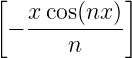 [  x cos(nx)]
 − ---------
       n