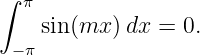 ∫
  π
    sin (mx )dx =  0.
 − π
