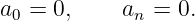 a0 = 0,     an = 0.
