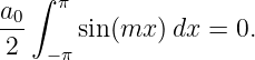   ∫
a0-  π
2     sin(mx ) dx = 0.
    −π

