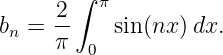      2 ∫ π
bn = --    sin (nx )dx.
     π  0
