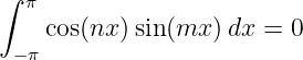 ∫  π
    cos(nx )sin(mx )dx =  0
  −π
