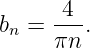       4
bn = ---.
     πn
                                                                                         
                                                                                         
