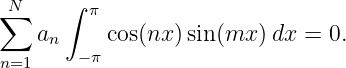  N    ∫
∑        π
    an    cos(nx )sin (mx )dx =  0.
n=1     −π
