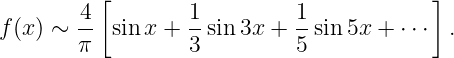          [                               ]
       -4         1-        1-
f(x) ∼ π   sin x + 3 sin 3x + 5 sin 5x + ⋅⋅⋅  .
