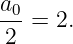 a0-
 2 =  2.
