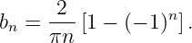       2--         n
bn =  πn [1 − (− 1) ].
