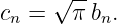      √ --
cn =   π bn.
