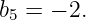 b  = − 2.
 5
