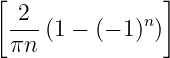 [                ]
  -2-(1 − (− 1)n)
  πn