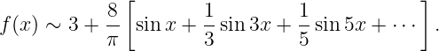              [                               ]
           8-         1-        1-
f(x) ∼ 3 + π   sin x + 3 sin 3x + 5 sin 5x + ⋅⋅⋅  .
