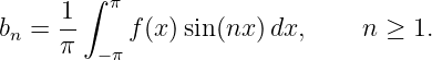       ∫ π
     1-
bn = π  − π f(x )sin (nx )dx,    n ≥  1.
