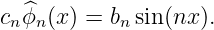 cnϕ^n (x) = bnsin(nx).
