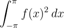 ∫ π
    f(x)2dx
 −π
