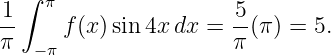   ∫ π
1-    f(x) sin 4xdx  = 5-(π) = 5.
π  −π                 π
